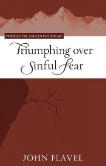 Triumphing Over Sinful Fear (Puritan Treasures for Today) - John Flavel