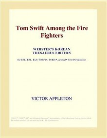 Tom Swift Among the Fire Fighters - Victor Appleton