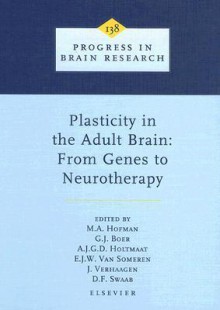 Plasticity in the Adult Brain: From Genes to Neurotherapy: From Genes to Neurotherapy (Progress in Brain Research) - Michel A. Hofman, D. F. Swaab, Joost Verhaagen