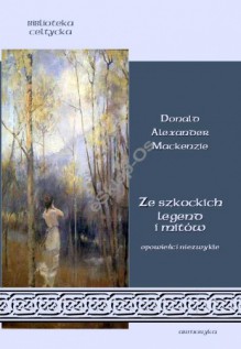 Ze szkockich legend i mitów. Opowieści niezwykłe - Donald Alexander Mackenzie