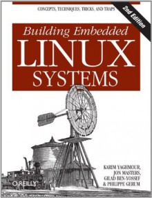 Building Embedded Linux Systems - Karim Yaghmour, Jon Masters, Gilad Ben-Yossef, Philippe Gerum