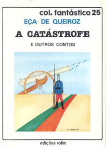 A Catástrofe e Outros Contos - Eça de Queirós, Ernesto José Rodrigues