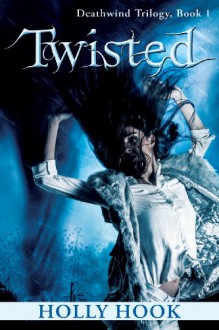 Twisted (#1 Deathwind Trilogy) - Holly Hook