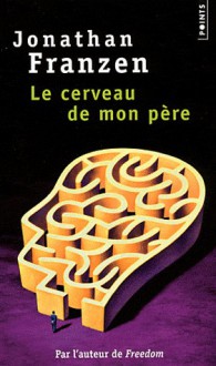 Le Cerveau de mon père - Jonathan Franzen, Rémy Lambrechts