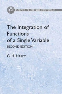 The Integration of Functions of a Single Variable (Phoenix Edition) - G.H. Hardy