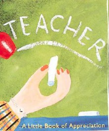 Teacher: A Little Book Of Appreciation - Running Press, Running Press