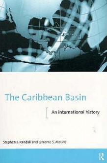 The Caribbean Basin: An International History (The New International History) - Stephen J. Randall, Mount Graeme