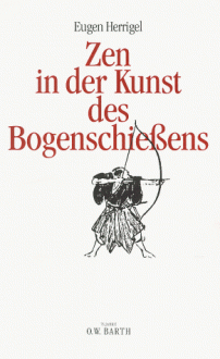 Zen In Der Kunst Des Bogenschießens - Eugen Herrigel