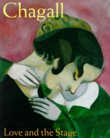 Chagall: Love and the Stage 1914-1922 - Susan Compton, Monica Bohm-Duchen