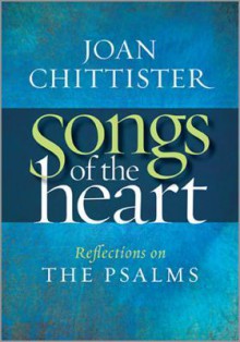 Songs of the Heart: Reflections on the Psalms - Joan D. Chittister