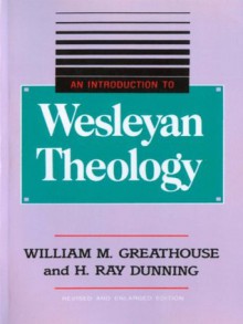 An Introduction to Wesleyan Theology - William M. Greathouse