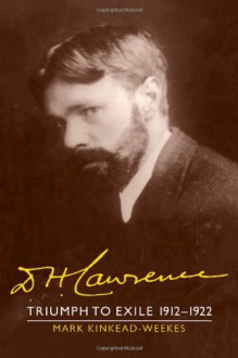 D. H. Lawrence: Triumph to Exile 1912 1922: The Cambridge Biography of D. H. Lawrence - Mark Kinkead-Weekes