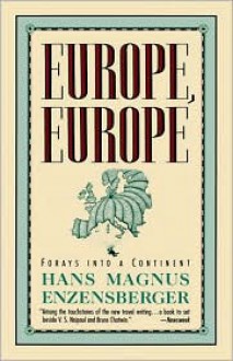 Europe, Europe: Forays into a Continent - Hans Magnus Enzensberger, Martin Chambers