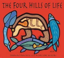 The Four Hills of Life: Ojibwe Wisdom - Thomas D. Peacock, Marlene Wisuri