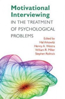 Motivational Interviewing in the Treatment of Psychological Problems - Hal Arkowitz, Henny A. Westra, William R. Miller, Stephen Rollnick