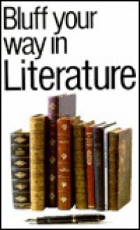 Bluff Your Way in Literature (The Bluffer's Guides) - Michael Kerrigan