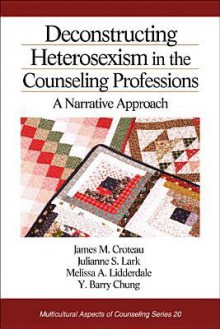 Deconstructing Heterosexism in the Counseling Professions: A Narrative Approach - James M. Croteau, Julianne S. Lark, Melissa A. Lidderdale, Y Barry Chung