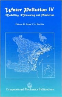 Water Pollution IV: Modelling, Measuring and Prediction - C.A. Brebbia