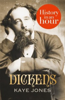 Dickens: History in an Hour - Kaye Jones