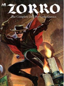 Zorro: The Complete Dell Pre-Code Comics - Johnston McCulley D., Daniel Herman, Everett Raymond Kinstler, Bob Fujitani, Bob Correa, Alberto Giolitti