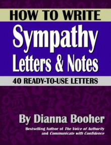 How to Write Sympathy Letters & Notes: 40 Ready-to-Use Letters - Dianna Booher