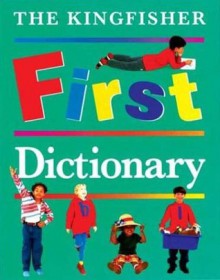 The Kingfisher First Dictionary (Kingfisher First Reference) - John Grisewood