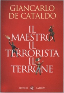 Il maestro, il terrorista, il terrone - Giancarlo De Cataldo