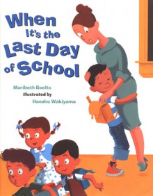 When It's the Last Day Of School - Meritbeth Boelts, Hanako Wakiyama