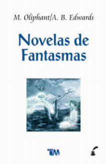 Novelas de fantasmas - Margaret Oliphant, Amelia B. Edwards