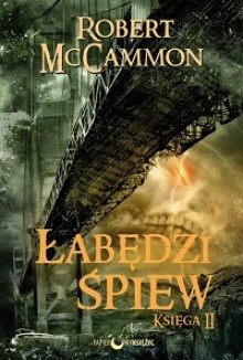 Łabędzi Śpiew. Księga II (Łabędzi Śpiew, #2) - Robert R. McCammon, Maria Grabska-Ryńska