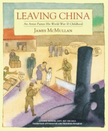 Leaving China: An Artist Paints His World War II Childhood - James McMullan