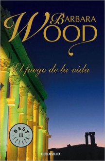 El Fuego De La Vida - Barbara Wood