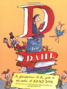 D is for Dahl: A gloriumptious A-Z guide to the world of Roald Dahl - Quentin Blake, Roald Dahl, Wendy Cooling