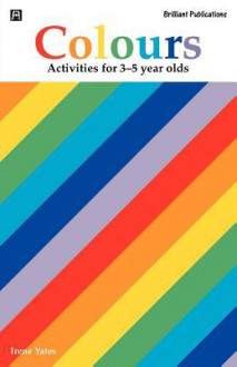 Colours (Activities for 3-5 Year Olds) - Irene Yates