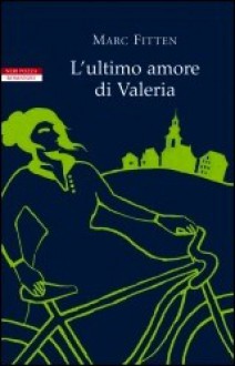 L'ultimo amore di Valeria - Marc Fitten, Marco Rossari