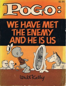 Pogo: We Have Met the Enemy and He is Us - Walt Kelly