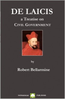 De Laicis - On Civil Government [Annotated] - Robert Bellarmine