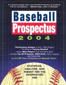 Baseball Prospectus 2004: Statistics, Analysis, and Attitude for the Information Age - Baseball Prospectus Team of Experts