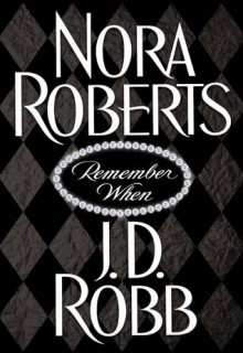 Remember When - J.D. Robb, Nora Roberts