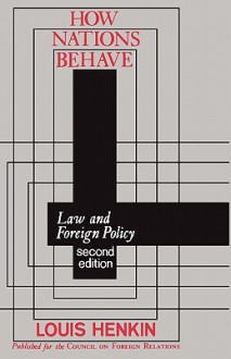 How Nations Behave: Law and Foreign Policy - Louis Henkin