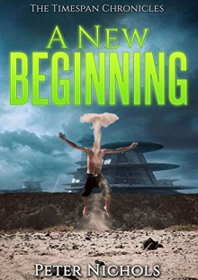 A New Beginning (The Timespan Chronicles Book 1) - Peter Nichols