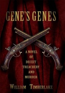 Gene's Genes: A Novel Of Deceit, Treachery, And Murder - William Timberlake