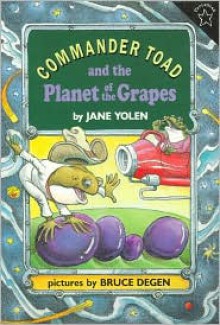 Commander Toad and the Planet of the Grapes - Jane Yolen, Bruce Degen