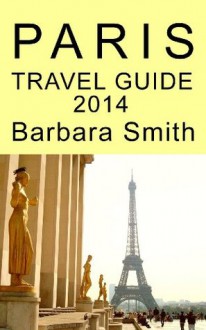 Paris Travel Guide 2014 - Barbara Smith