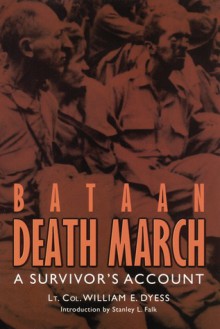 Bataan Death March: A Survivor's Account - William E. Dyess, William E. Dyess, LT.Col., Stanley L. Falk, Charles Leavelle