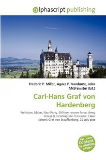 Carl-Hans Graf Von Hardenberg - Agnes F. Vandome, John McBrewster, Sam B Miller II