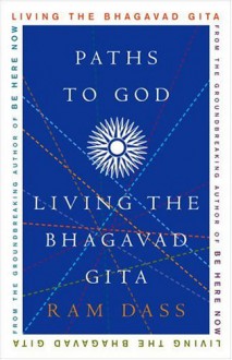 Paths to God: Living the Bhagavad Gita - Ram Dass, Richard Alpert