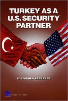 Turkey as A U.S. Security Partner - F. Stephen Larrabee