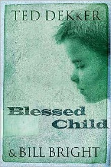 Blessed Child - Bill Bright, Ted Dekker