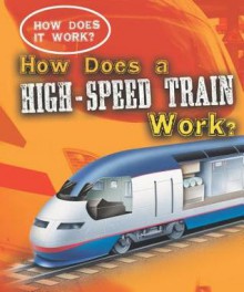 How Does a High-Speed Train Work? - Sarah Eason